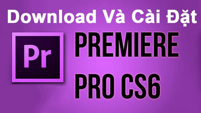 giới thiệu phần mềm premiere cs6