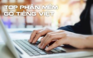 top phần mềm gõ tiếng việt