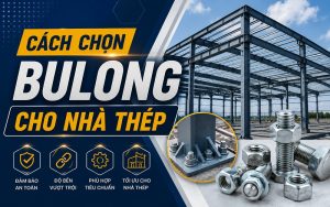 cách chọn bulong cho nhà thép