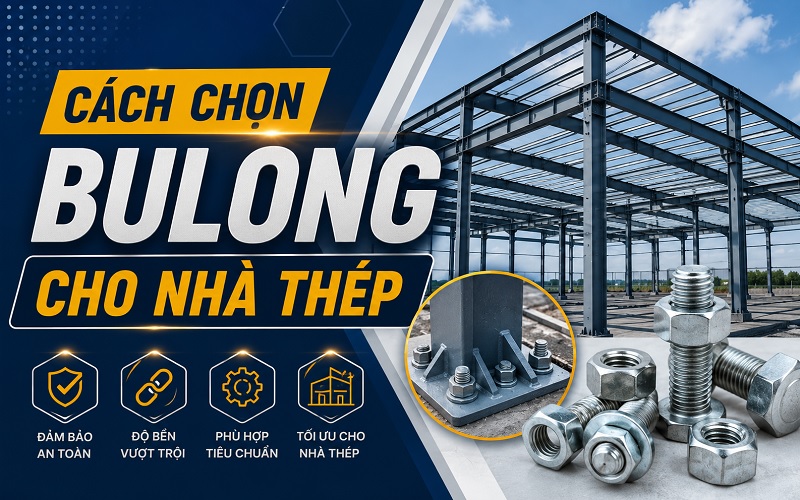 cách chọn bulong cho nhà thép